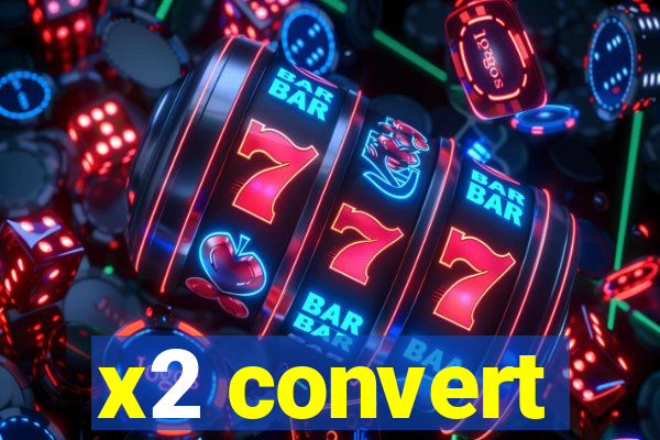 x2 convert